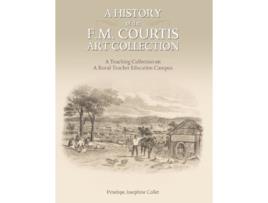 Livro A History of the F M Courtis Art Collection A Teaching Collection on a Rural Teacher Education Campus de Penelope Collet (Inglês)