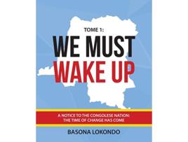 Livro We Must Wake Up Tome 1 A notice to the Congolese nation The time of change has come de Basona Lokondo (Inglês)