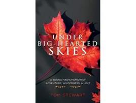 Livro Under BigHearted Skies A Young Mans Memoir of Adventure Wilderness Love de Tom Stewart (Inglês)
