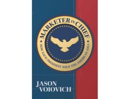 Livro Marketer in Chief How Each President Sold the American Idea de Jason Voiovich (Inglês)