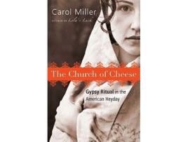 Livro The Church of Cheese Gypsy Ritual in the American Heyday de Carol Miller (Inglês)