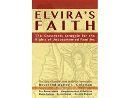 Livro Elviras Faith The Grassroots Struggle for the Rights of Undocumented Families de Reverend Walter L Coleman (Inglês)