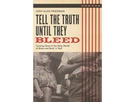 Livro Tell the Truth Until They Bleed Coming Clean in the Dirty World of Blues and Rock n Roll de Josh Alan Friedman (Inglês)