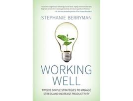 Livro Working Well Twelve Simple Strategies to Manage Stress and Increase Productivity de Stephanie Berryman (Inglês)