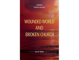 Livro Wounded World and Broken Church Sermons Toward Healing de Keith Rowe (Inglês)