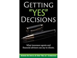 Livro Getting Yes Decisions What insurance agents and financial advisors can say to clients de Bernie De Souza Tom Big Al Schreiter (Inglês)