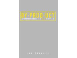 Livro BYPRODUCT Autonomous success in a bold new world de Ian Prukner (Inglês)