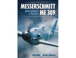 Livro Messerschmitt Me 309 Development amp Politics de Calum E Douglas, Dan Sharp et al. (Inglês - Capa Dura)