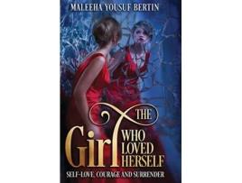 Livro The Girl Who Loved Herself SelfLove Courage and Surrender de Maleeha Yousuf Bertin (Inglês)