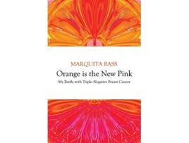 Livro Orange is the New Pink My Battle with TripleNegative Breast Cancer de Marquita Bass (Inglês)
