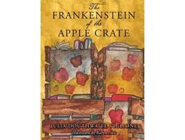 Livro The Frankenstein of the Apple Crate: A Possibly True Story of the Monster's Origins de Julia Douthwaite Viglione (Inglês)