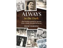 Livro Always in the Dark One Womans Search for Answers from a Family Shrouded in Secrets de Diane Harding (Inglês)