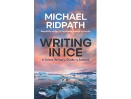 Livro Writing in Ice A Crime Writer’s Guide to Iceland de Michael Ridpath (Inglês)