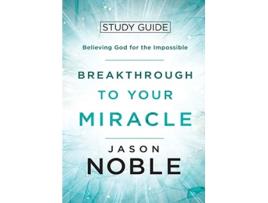 Livro Breakthrough to Your Miracle Study Guide Believing God for the Impossible de Jason Noble (Inglês)