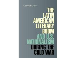 Livro The Latin American Literary Boom and US Nationalism during the Cold War de Deborah Cohn (Inglês)