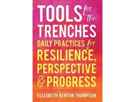 Livro Tools for the Trenches Daily Practices for Resilience Perspective Progress de Elizabeth Benton Thompson (Inglês)