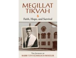 Livro Megillat Tikvah: Faith, Hope and Survival--The Journey of Rabbi Tzvi Elimelech Roszler Myer Roszler (Inglês)