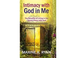 Livro Intimacy with God in Me The Benefits of Living in the Secret Place with God de Maxine Ryan (Inglês)