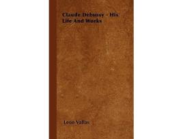 Livro Claude Debussy His Life and Works de Leon Vallas (Inglês)