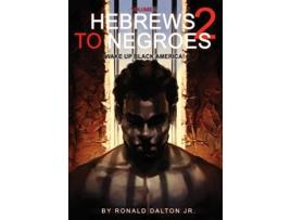 Livro Hebrews to Negroes 2 Volume 2 Wake Up Black America de Ronald Dalton Jr (Inglês)
