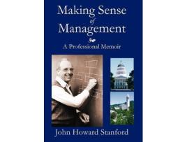 Livro Making Sense of Management A Professional Memoir de John Howard Stanford (Inglês - Capa Dura)