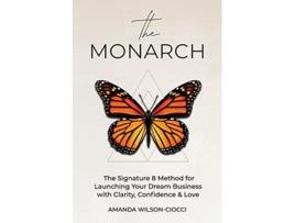 Livro The Monarch The Signature 8 Method for Launching Your Dream Business with Clarity Confidence Love de Amanda WilsonCiocci (Inglês)