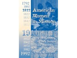 Livro American Women in Mission The Modern Mission Era 17921992 de Dana L Robert (Inglês)