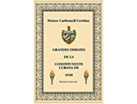 Livro Grandes Debates De La Constituyente Cubana De 1940 coleccion Cuba Y Sus Jueces spanish Edition de Néstor Carbonell Cortina (Inglês)