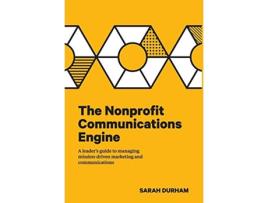 Livro The Nonprofit Communications Engine A Leaders Guide to Managing Missiondriven Marketing and Communications de Sarah Durham (Inglês)