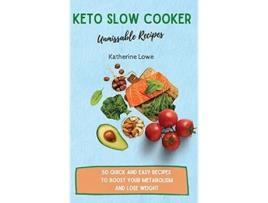 Livro Keto Slow Cooker Unmissable Recipes 50 Quick and Easy Recipes to Boost Your Metabolism and Lose Weight de Katherine Lowe (Inglês)