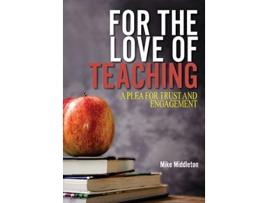 Livro For the Love of Teaching A plea for trust and engagement de Mike Middleton (Inglês)