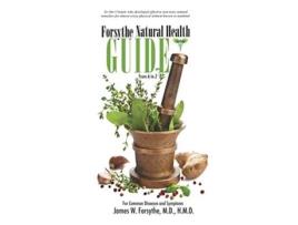 Livro Forsythe Natural Health Guide From A to Z For Common Diseases and Symptoms de MD HMD James W Forsythe (Inglês)