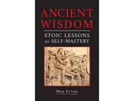 Livro Ancient Wisdom Stoic Lessons for SelfMastery de Mike Ettore (Inglês)