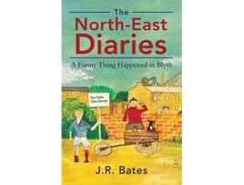 Livro The NorthEast Diaries A Funny Thing Happened in Blyth de JR Bates (Inglês)