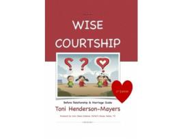 Livro Wise Courtship Before Relationship Marriage Guide Wise Courtship Philosophy de Toni HendersonMayers (Inglês)