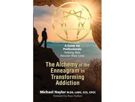 Livro The Alchemy of the Enneagram in Transforming Addiction A Guide for Professionals Helping Men Recover Their Lives de Michael Naylor (Inglês)