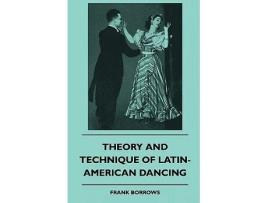 Livro Theory And Technique Of LatinAmerican Dancing de Frank Borrows (Inglês)