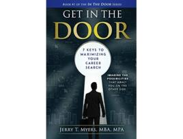 Livro Get In The Door 7 Keys to Maximizing Your Career Search Book 1 de Jerry T Myers (Inglês)