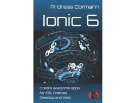 Livro Ionic 6 Create awesome apps for iOS Android Desktop and Web de Andreas Dormann (Inglês)