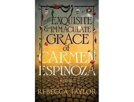 Livro The Exquisite and Immaculate Grace of Carmen Espinoza de Rebecca Taylor (Inglês)