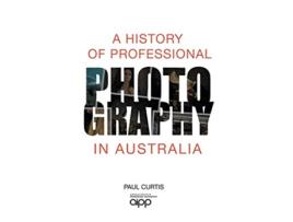 Livro A History of Professional Photography in Australia de Paul Curtis (Inglês)