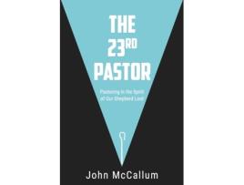 Livro The 23rd Pastor: Pastoring in the Spirit of Our Shepherd Lord John McCallum (Inglês)