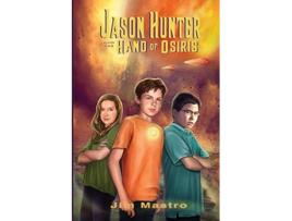 Livro Jason Hunter and the Hand of Osiris de Jim Mastro (Inglês)
