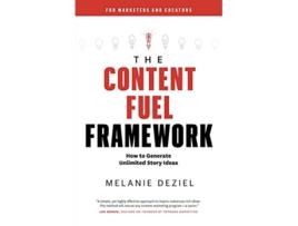 Livro The Content Fuel Framework How to Generate Unlimited Story Ideas For Marketers and Creators de Melanie Deziel (Inglês)
