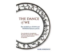 Livro The Dance of We The Mindful Use of Love and Power in Human Systems de Mark Horowitz (Inglês)