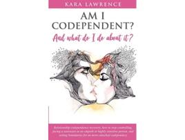 Livro AM I CODEPENDENT And What Do I Do About It Relationship Codependence Recovery Guide de Kara Lawrence (Inglês)