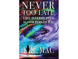 Livro Never Too Late Life Interrupted by the Supernatural de Kay Kay MAC (Inglês)