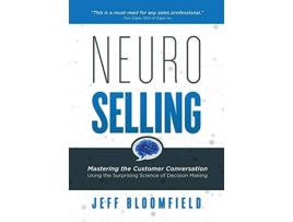 Livro NeuroSelling Mastering the Customer Conversation Using the Surprising Science of DecisionMaking de Jeff Bloomfield (Inglês)