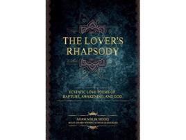 Livro The Lovers Rhapsody Ecstatic Love Poems of Rapture Awakening and God de Adam Siddiq (Inglês)