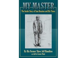 Livro My Master The Inside Story of Sam Houston and His Times de Jeff Hamilton (Inglês)